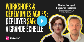 Workshops et cérémonies agiles : déployer la méthode SAFe à grande échelle