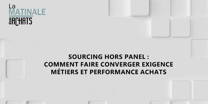 Sourcing hors panel : Comment faire converger exigence métiers et performance achats