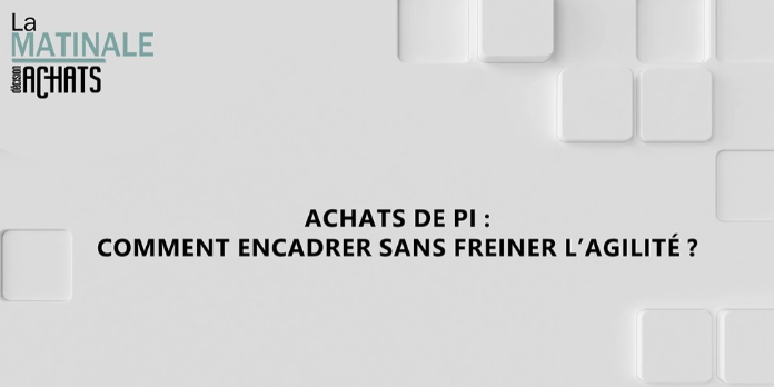 Achats de PI : Comment encadrer sans freiner l'agilité ?